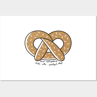 Live Everyday Like Its Pretzel Day Script Posters and Art